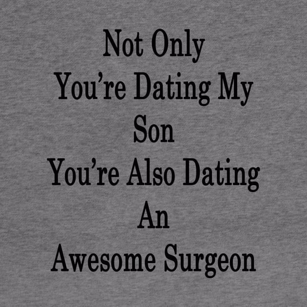 Not Only You're Dating My Son You're Also Dating An Awesome Surgeon by supernova23